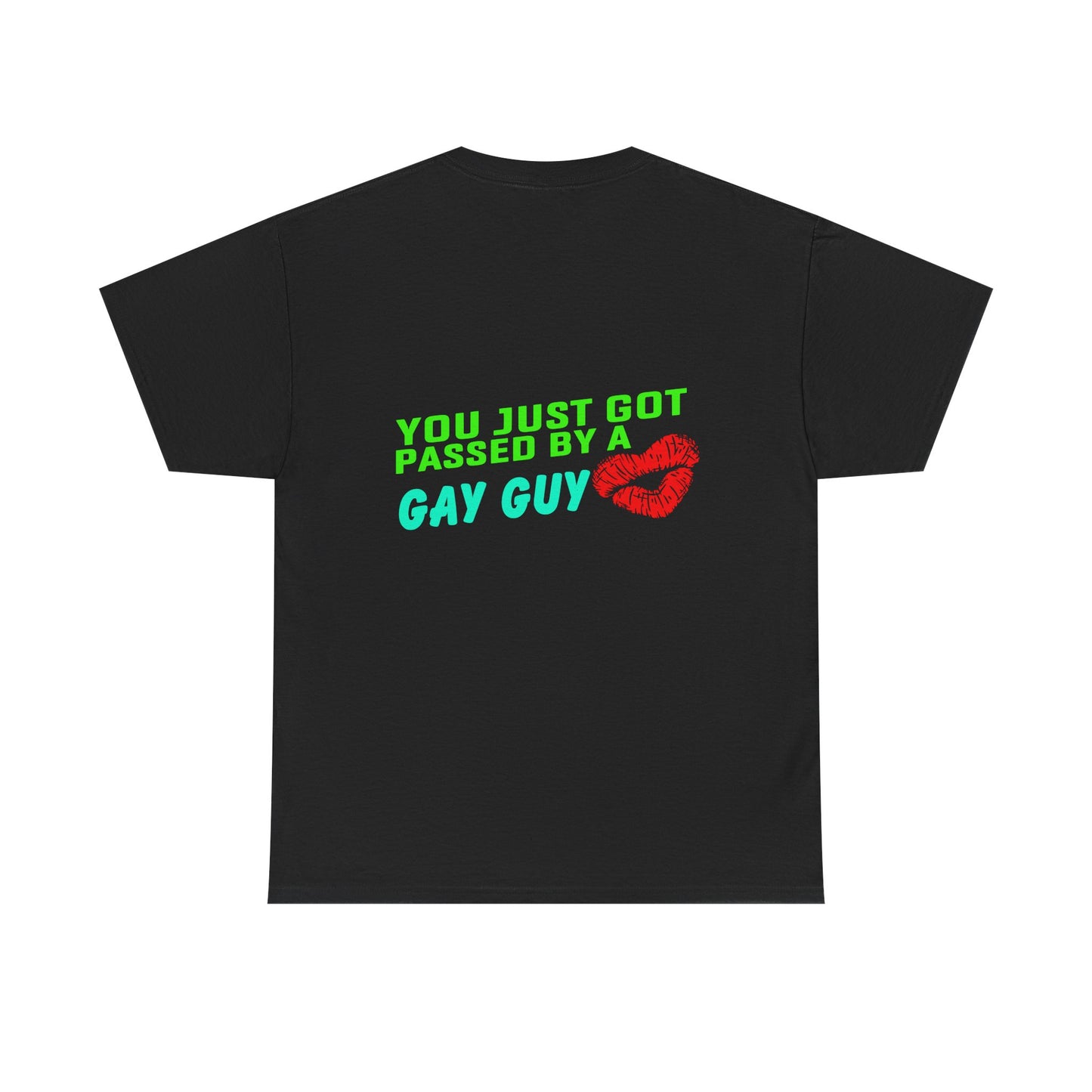You just got Passed by a Gay Guy. Heavy Cotton T-Shirt