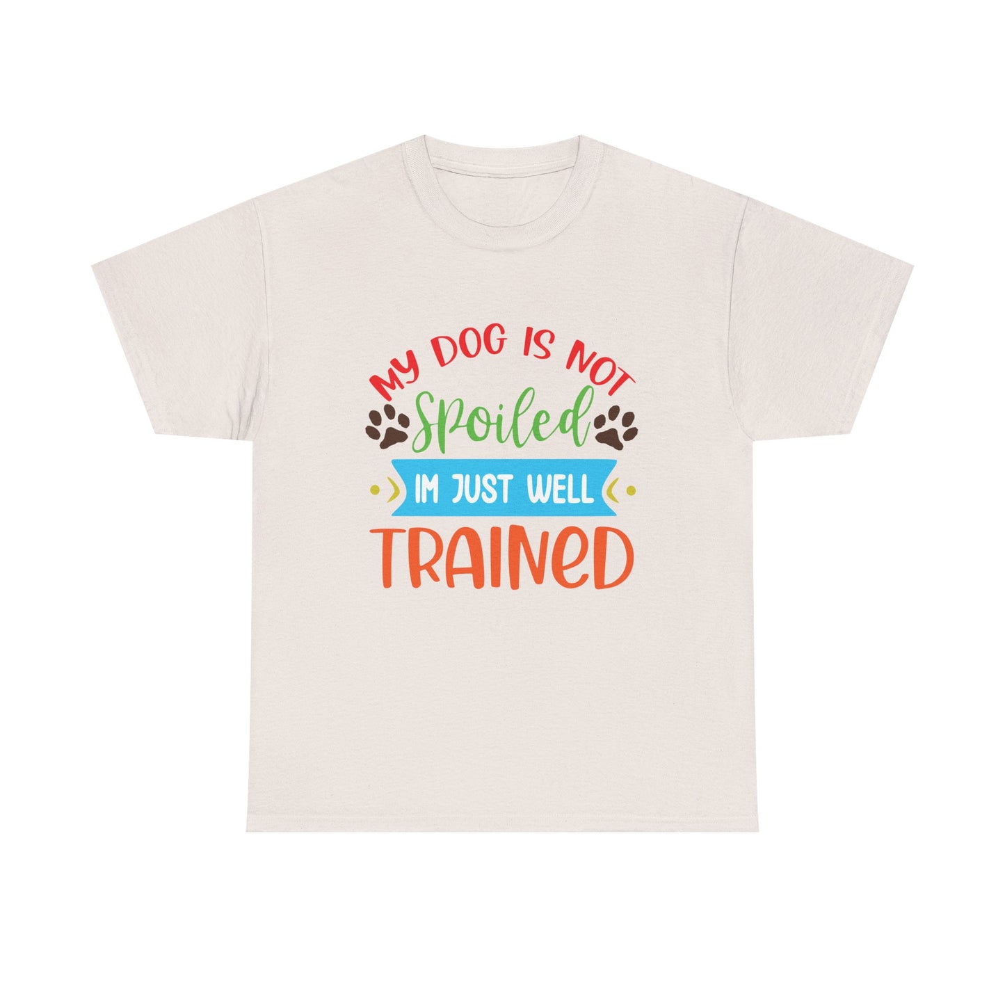 My Dog is not Spoiled. Heavy Cotton T-Shirt