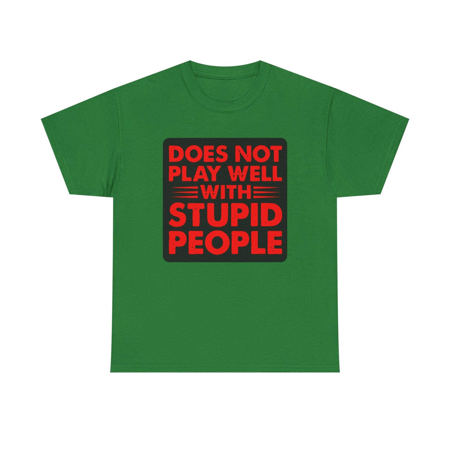 Does not play well with Stupid people. Heavy Cotton T-Shirt