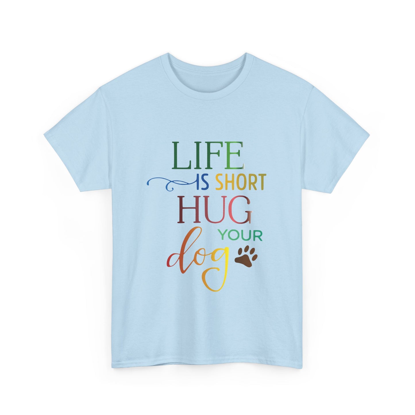 Life is short, Hug your Dog. Heavy Cotton T-Shirt