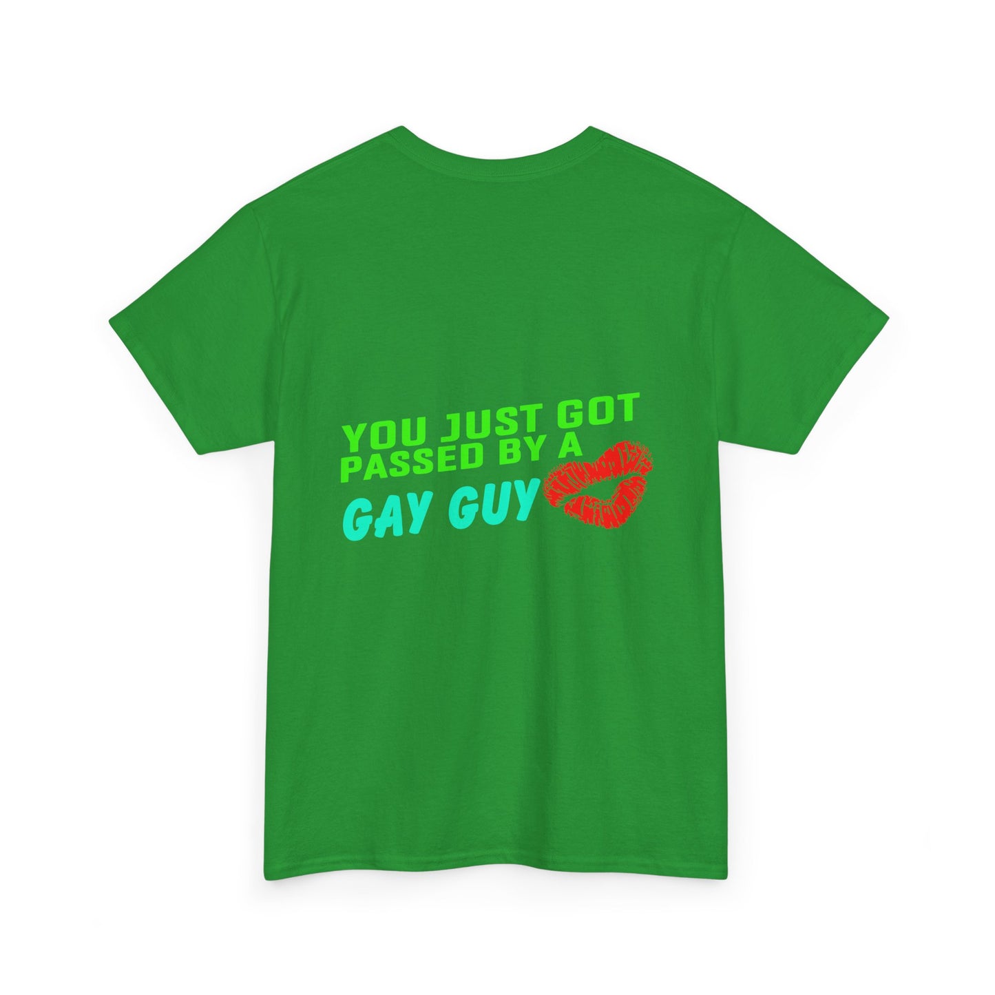 You just got Passed by a Gay Guy. Heavy Cotton T-Shirt