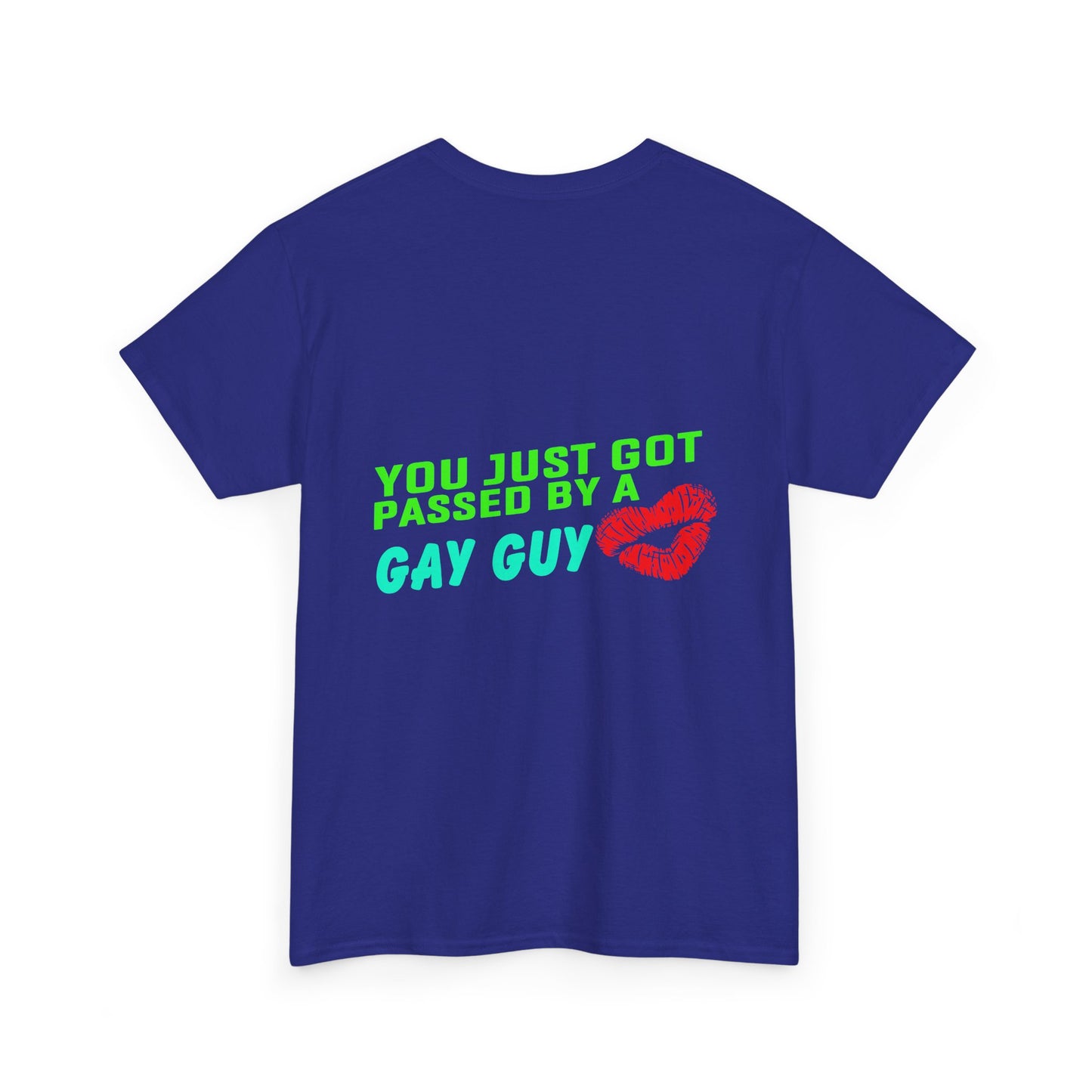You just got Passed by a Gay Guy. Heavy Cotton T-Shirt