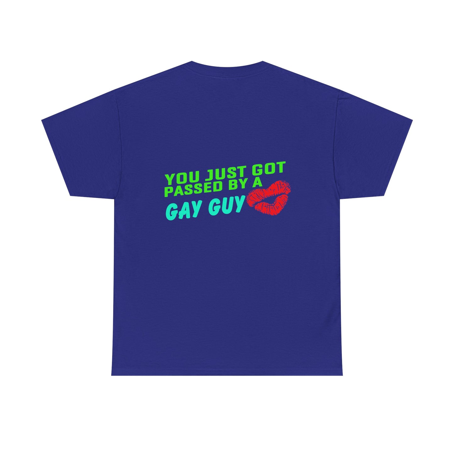 You just got Passed by a Gay Guy. Heavy Cotton T-Shirt