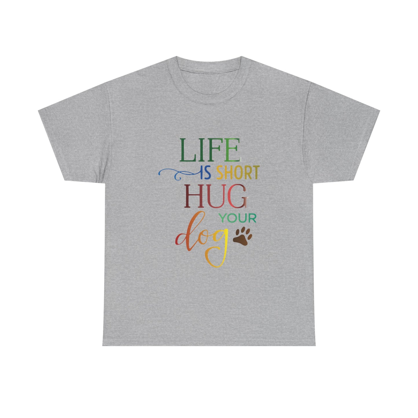 Life is short, Hug your Dog. Heavy Cotton T-Shirt