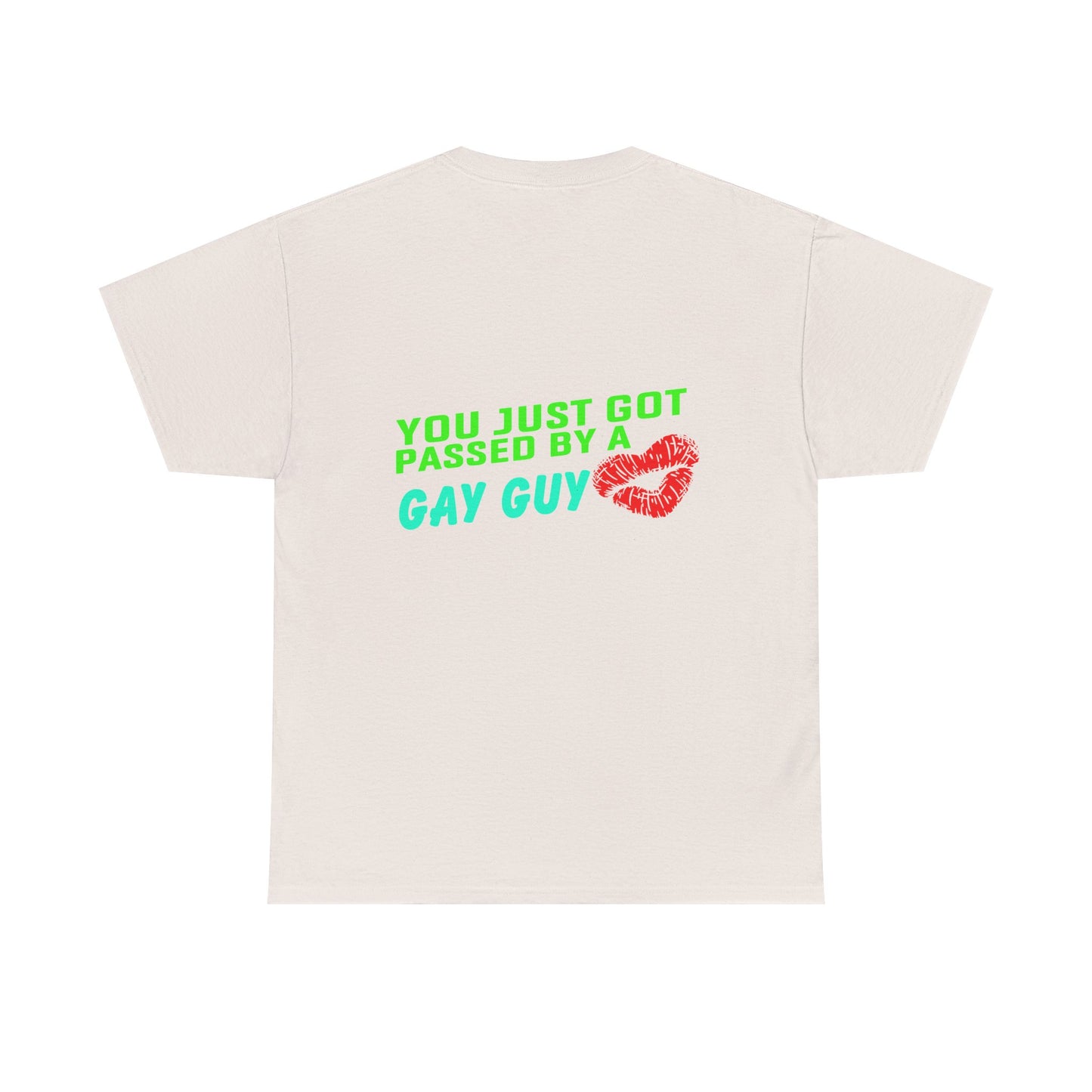 You just got Passed by a Gay Guy. Heavy Cotton T-Shirt