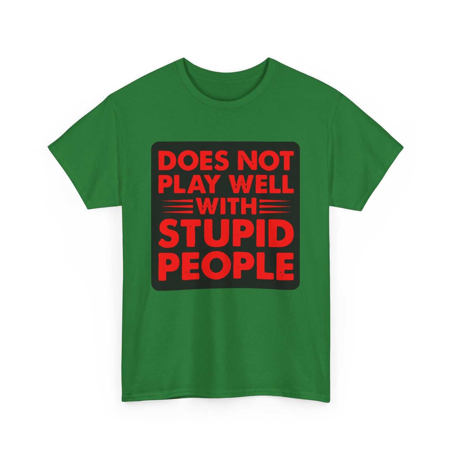 Does not play well with Stupid people. Heavy Cotton T-Shirt