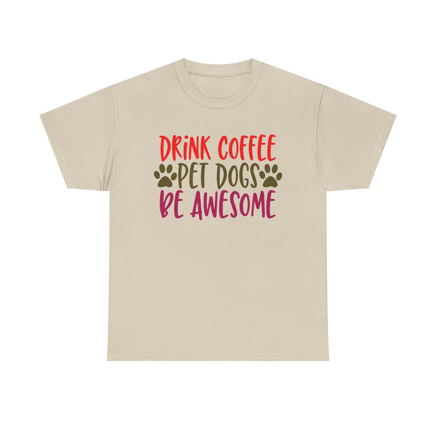 Drink Coffee, Pet Dogs, Be Awesome. Heavy Cotton T-Shirt