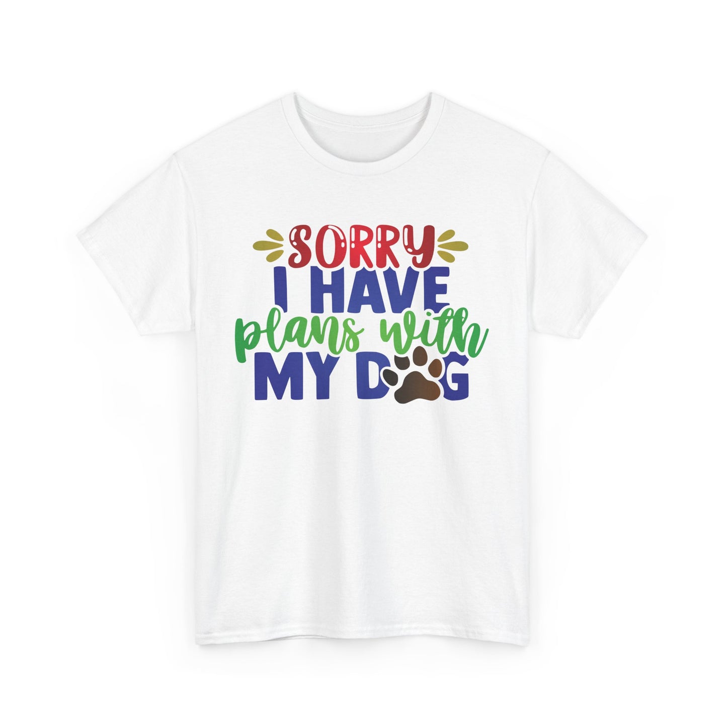 Sorry I have plans with my Dog. Heavy Cotton T-Shirt