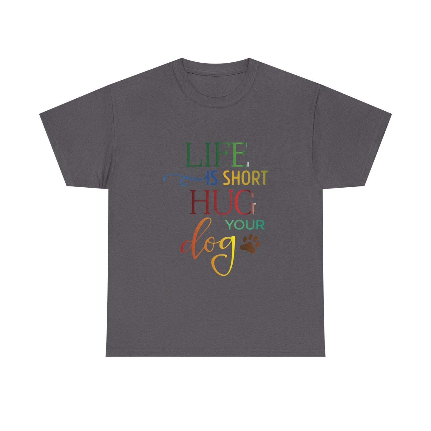 Life is short, Hug your Dog. Heavy Cotton T-Shirt