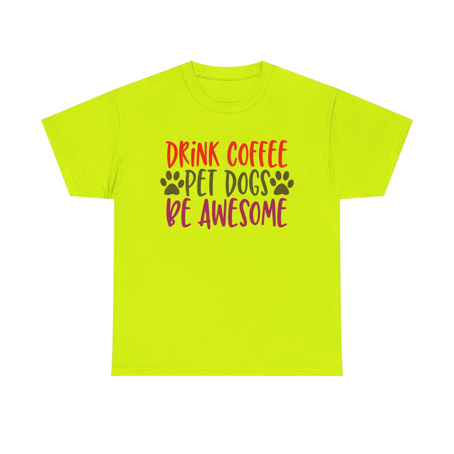 Drink Coffee, Pet Dogs, Be Awesome. Heavy Cotton T-Shirt