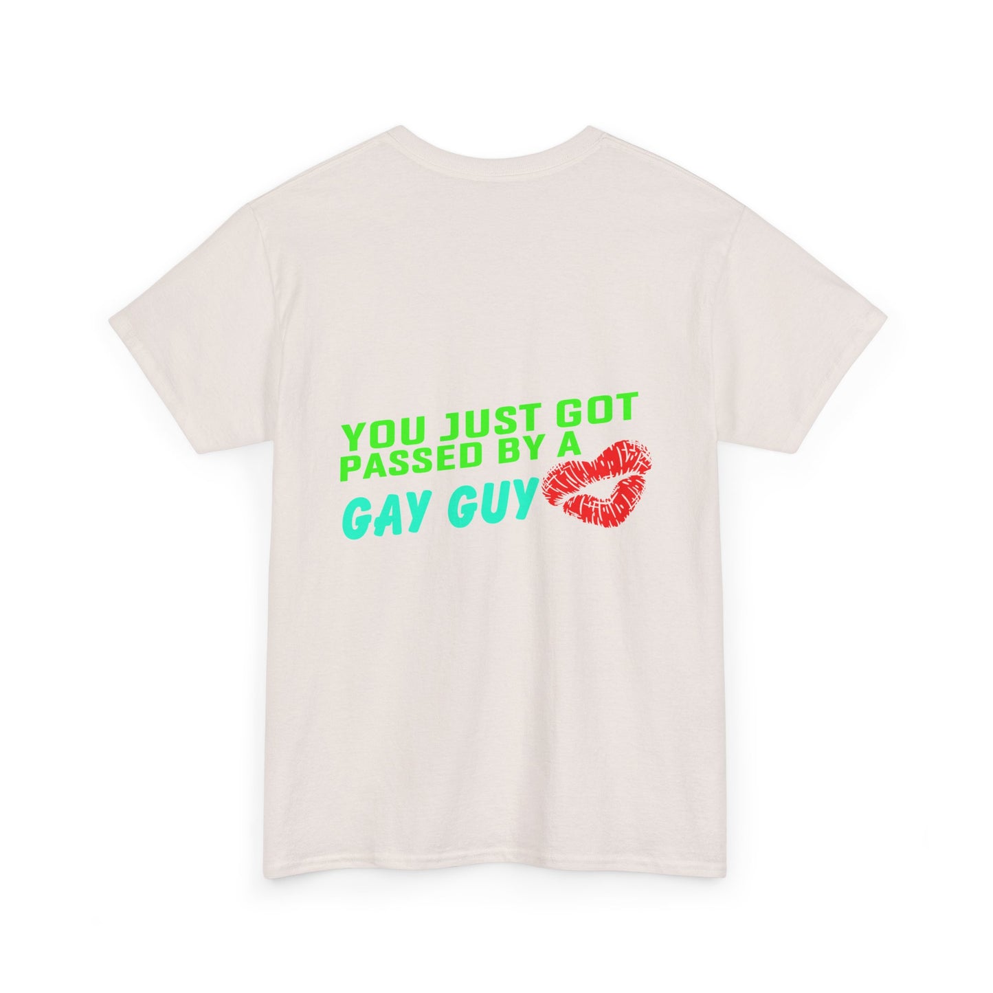 You just got Passed by a Gay Guy. Heavy Cotton T-Shirt