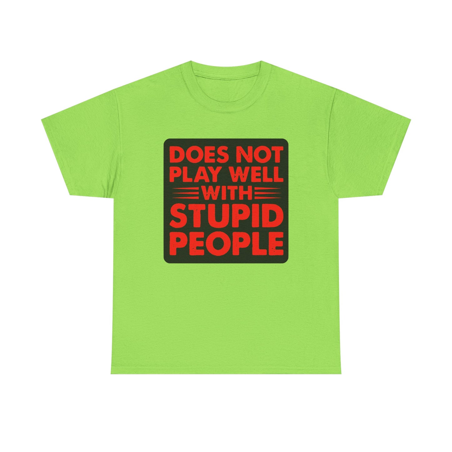 Does not play well with Stupid people. Heavy Cotton T-Shirt
