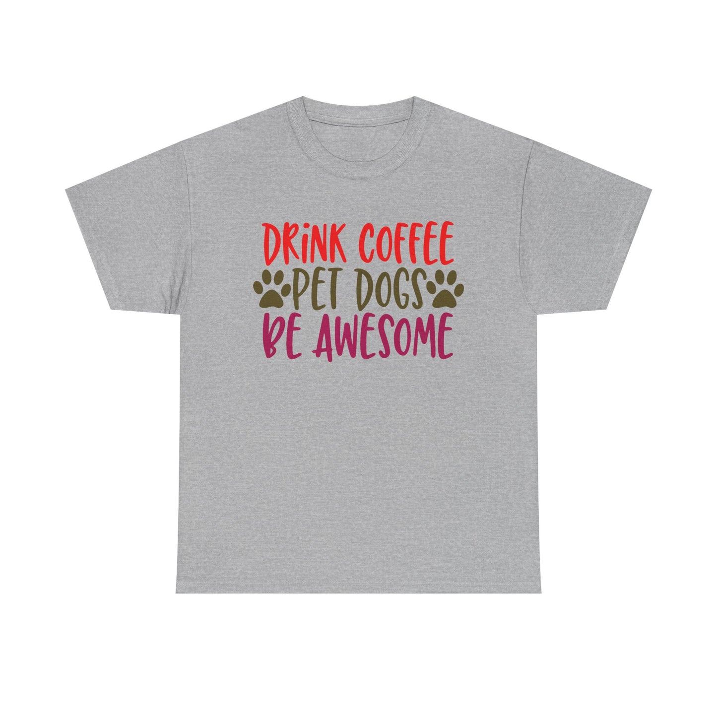 Drink Coffee, Pet Dogs, Be Awesome. Heavy Cotton T-Shirt
