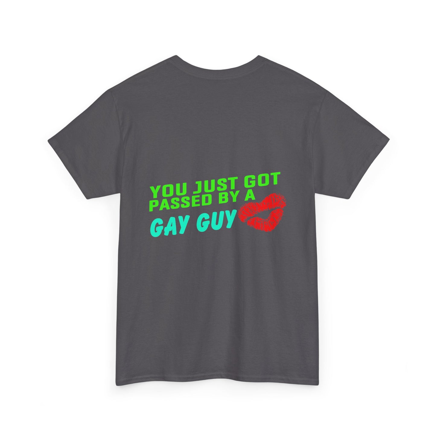 You just got Passed by a Gay Guy. Heavy Cotton T-Shirt