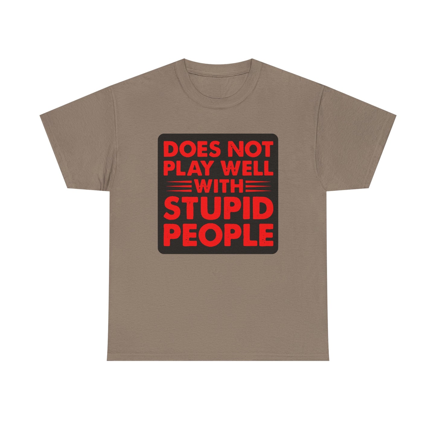 Does not play well with Stupid people. Heavy Cotton T-Shirt