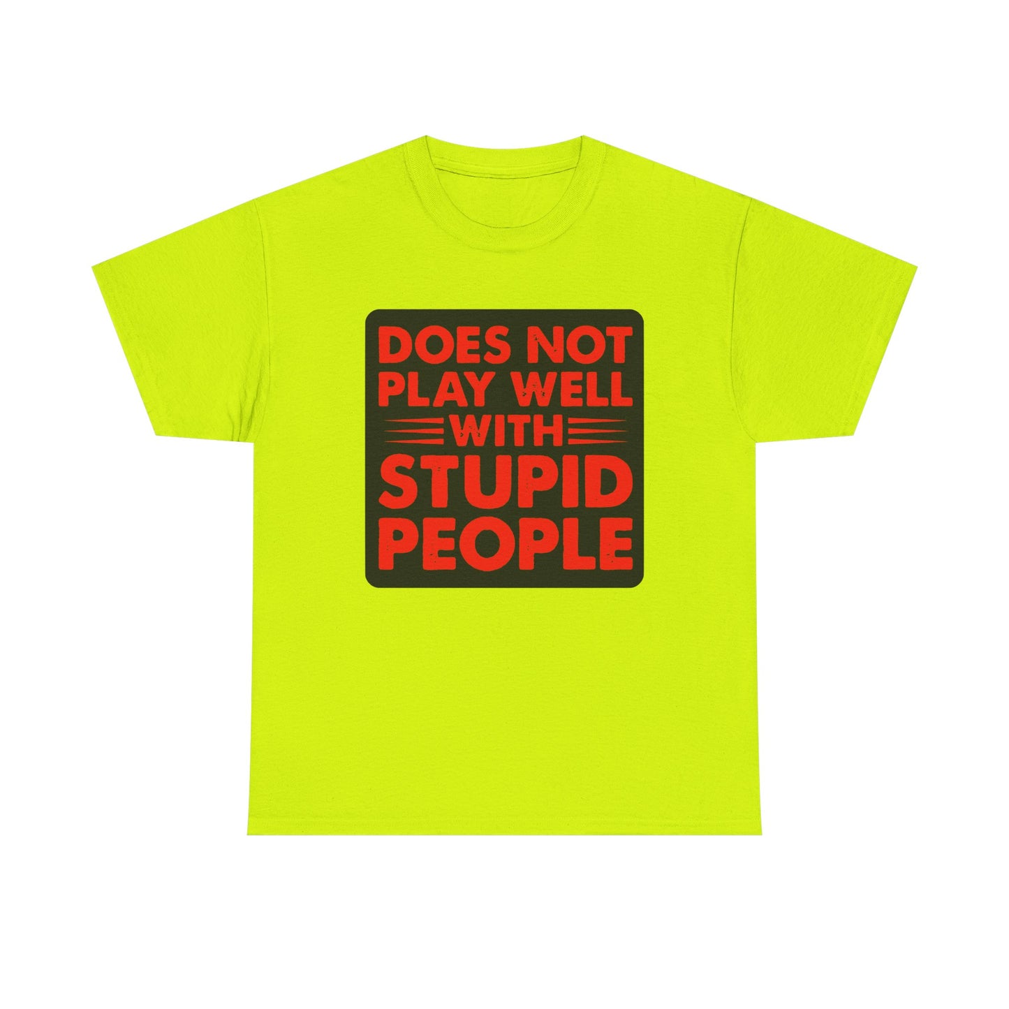 Does not play well with Stupid people. Heavy Cotton T-Shirt