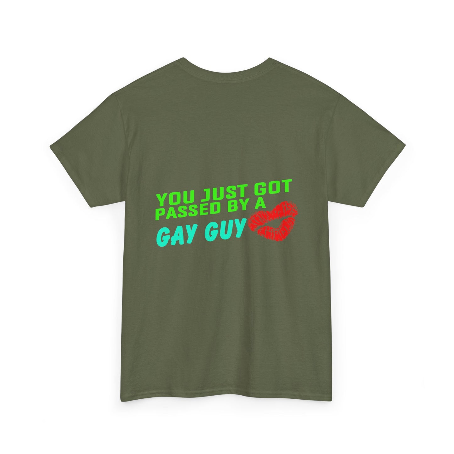 You just got Passed by a Gay Guy. Heavy Cotton T-Shirt