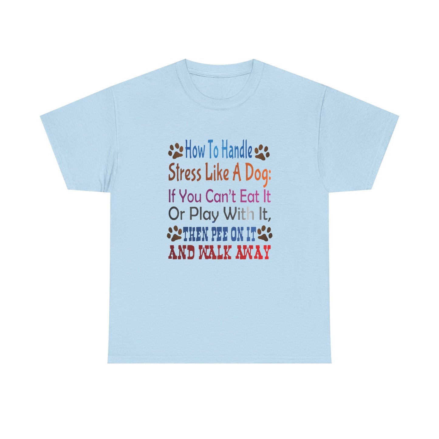 How to handle stress like a Dog. Heavy Cotton T-Shirt
