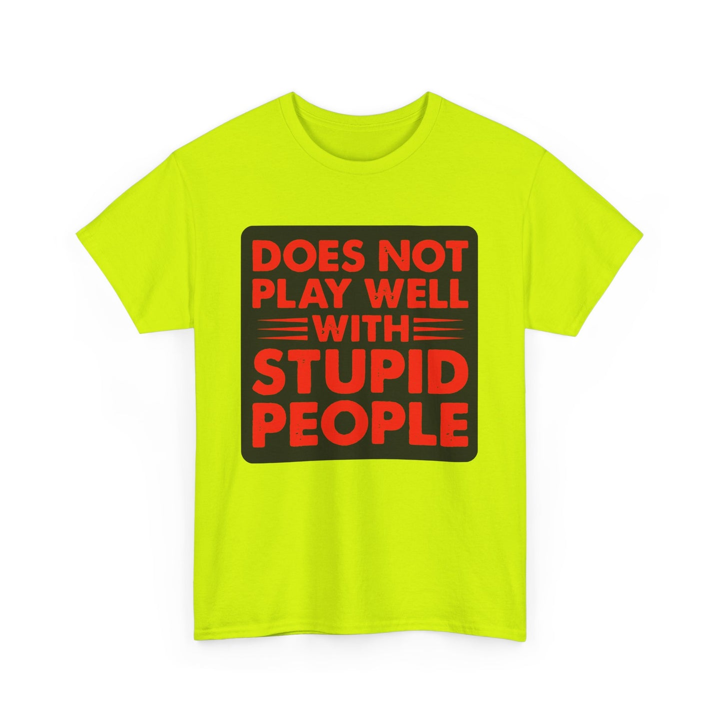 Does not play well with Stupid people. Heavy Cotton T-Shirt