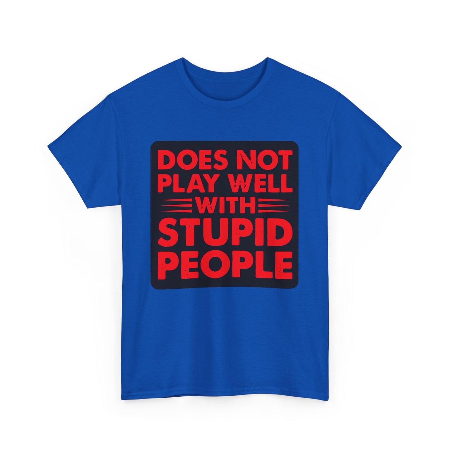 Does not play well with Stupid people. Heavy Cotton T-Shirt