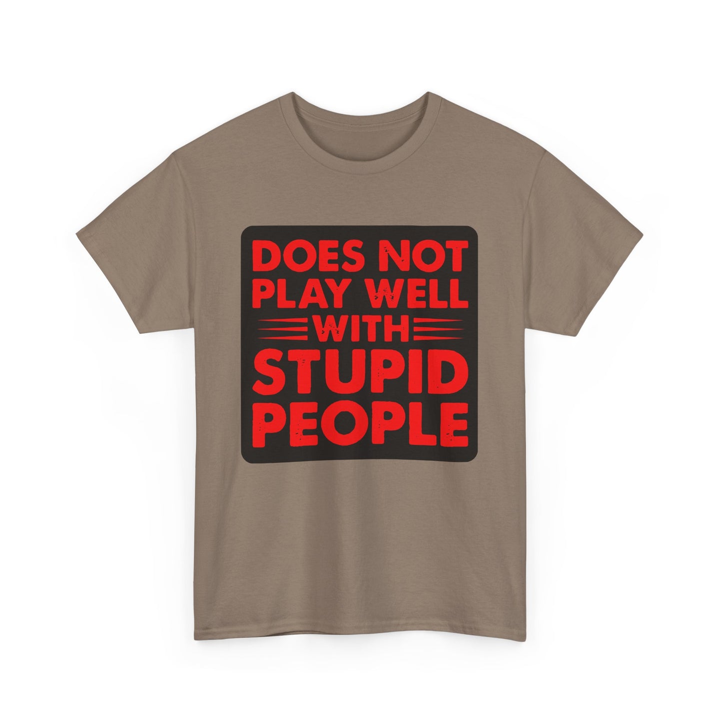 Does not play well with Stupid people. Heavy Cotton T-Shirt
