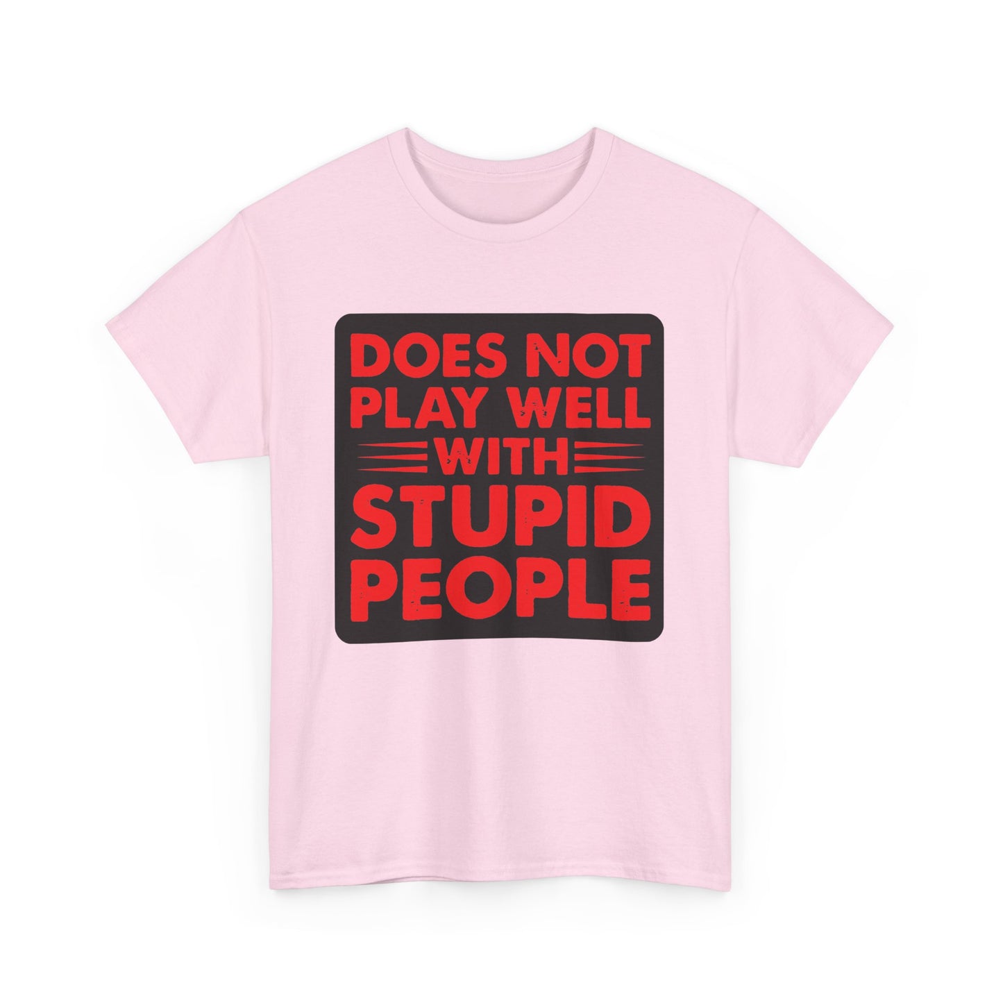 Does not play well with Stupid people. Heavy Cotton T-Shirt