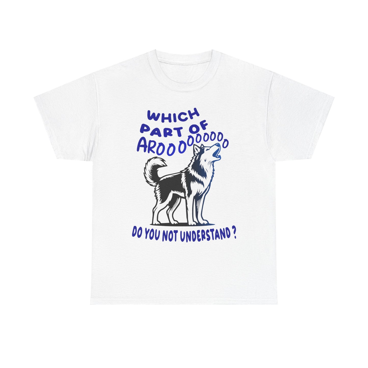 Which Part of Arooooooooo, do you not understand. Heavy Cotton T-Shirt