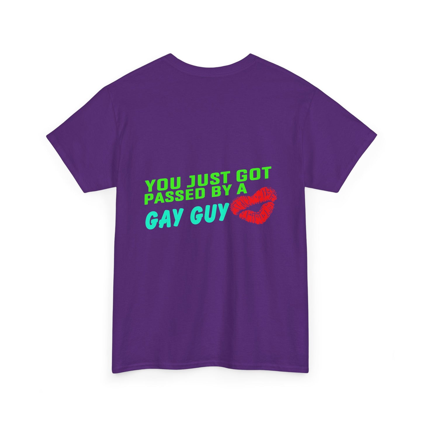 You just got Passed by a Gay Guy. Heavy Cotton T-Shirt