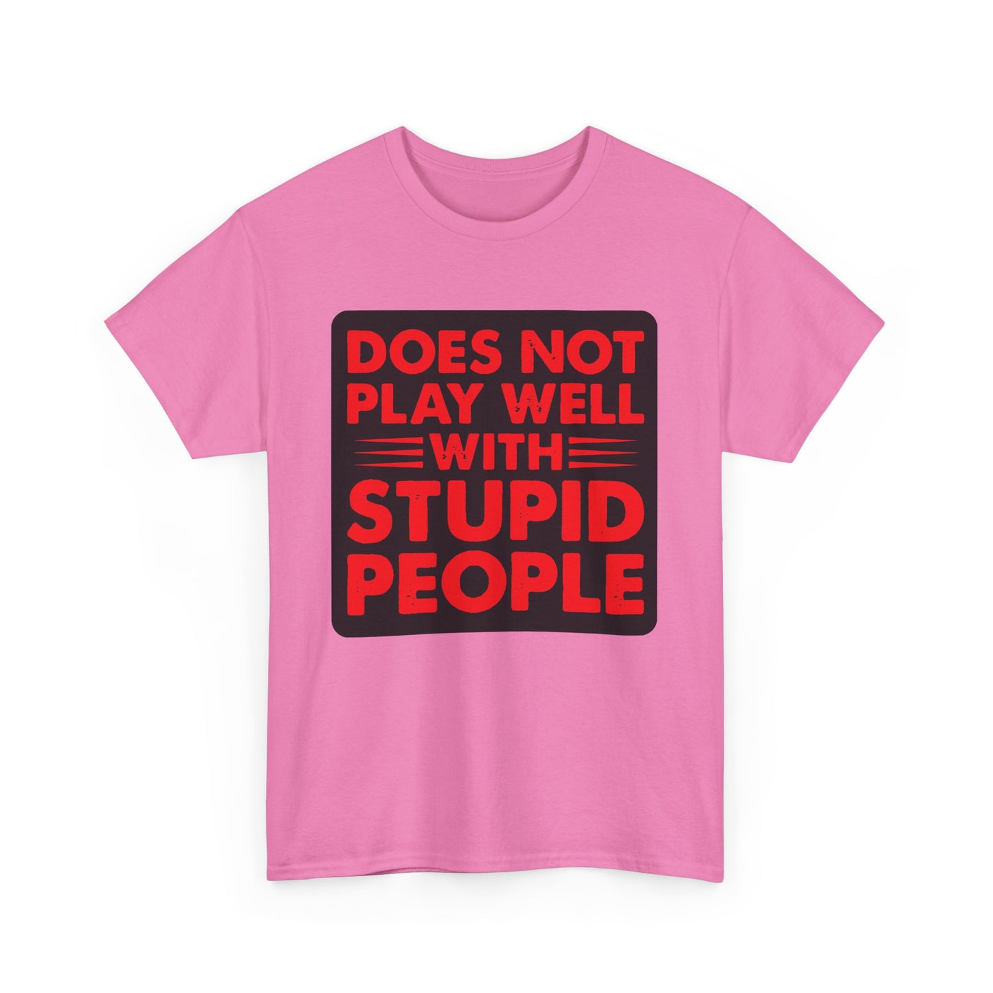 Does not play well with Stupid people. Heavy Cotton T-Shirt