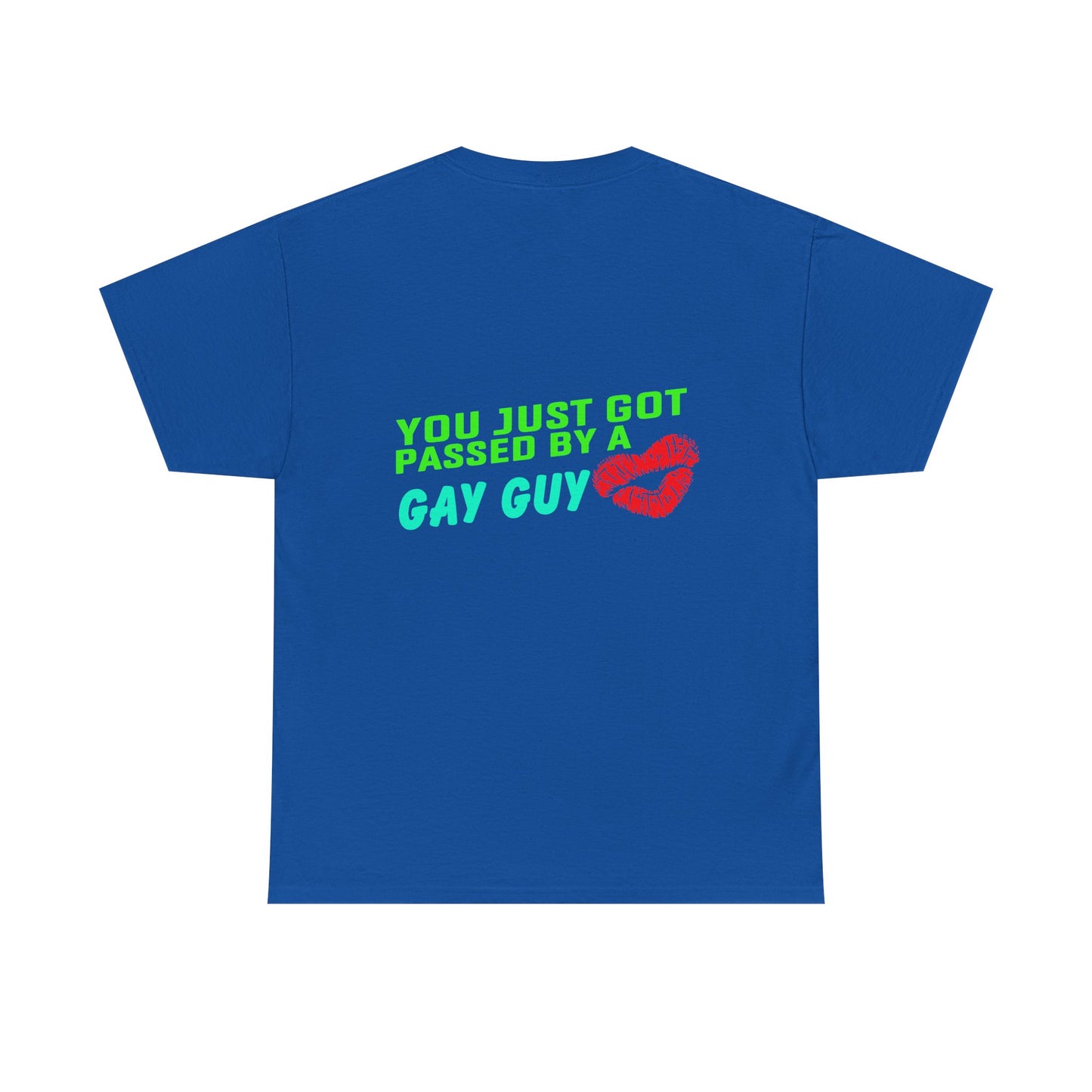 You just got Passed by a Gay Guy. Heavy Cotton T-Shirt