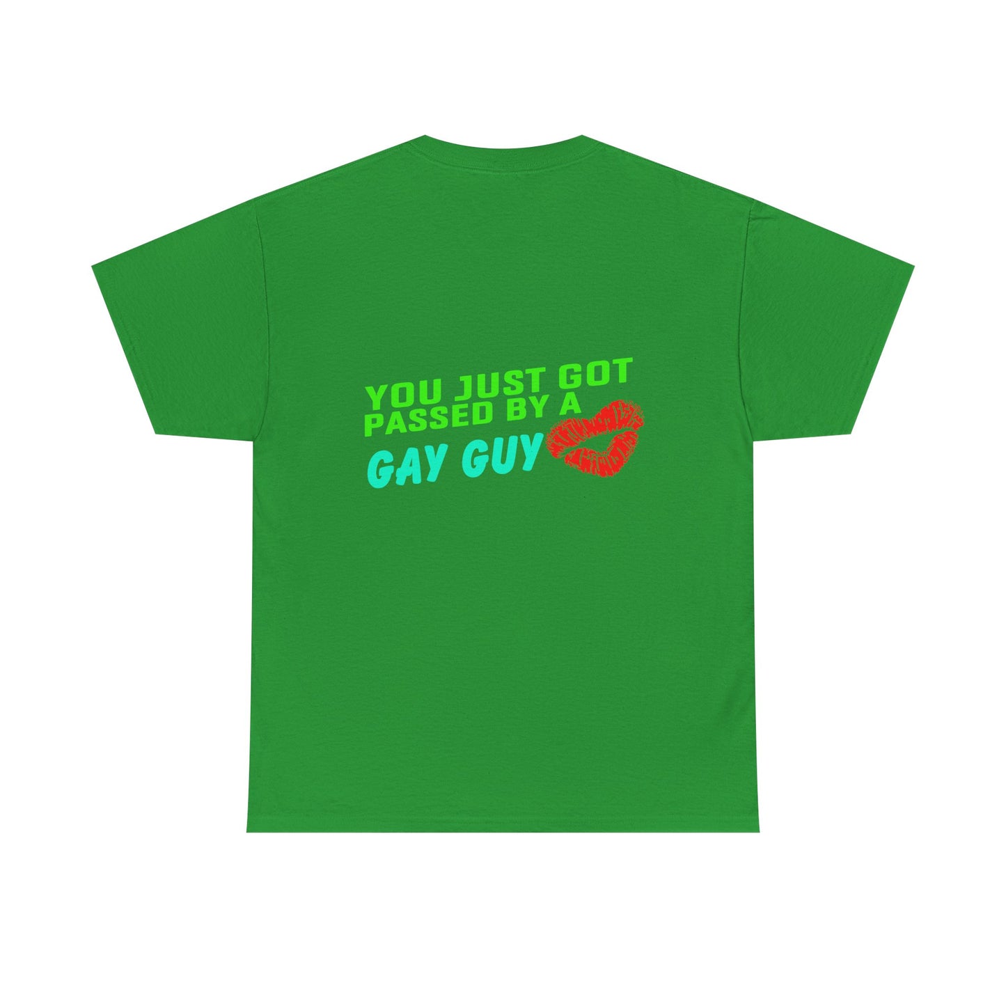 You just got Passed by a Gay Guy. Heavy Cotton T-Shirt