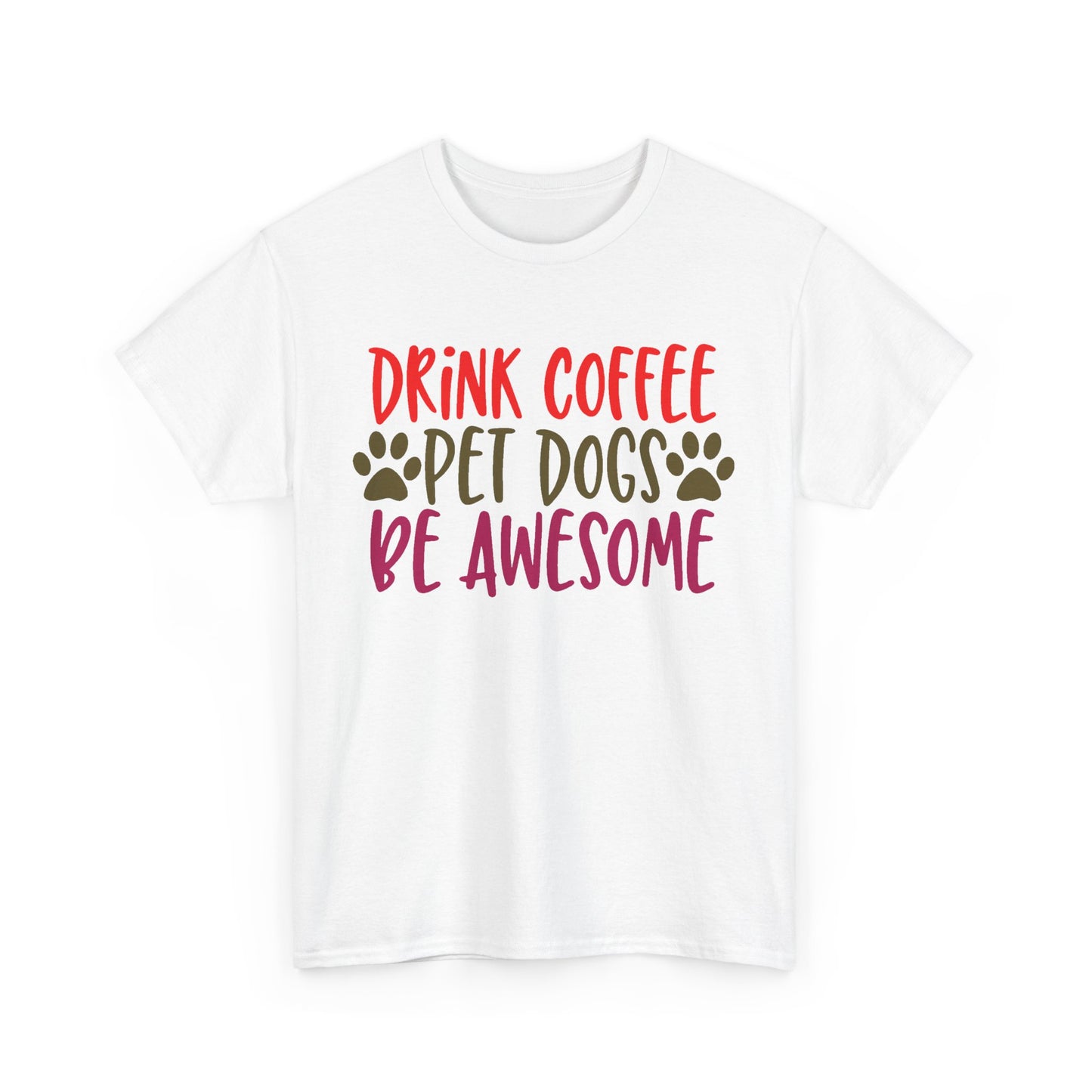 Drink Coffee, Pet Dogs, Be Awesome. Heavy Cotton T-Shirt