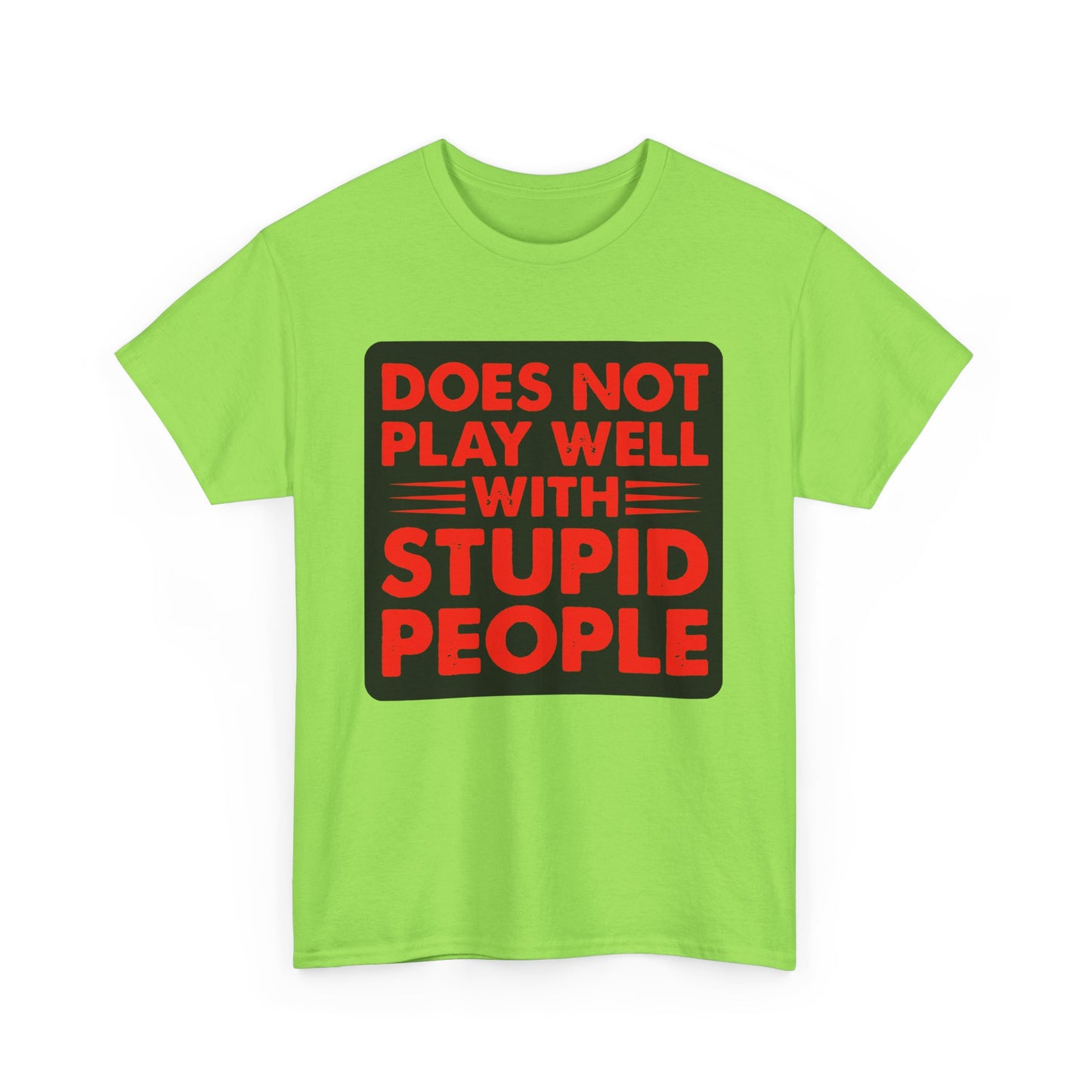 Does not play well with Stupid people. Heavy Cotton T-Shirt