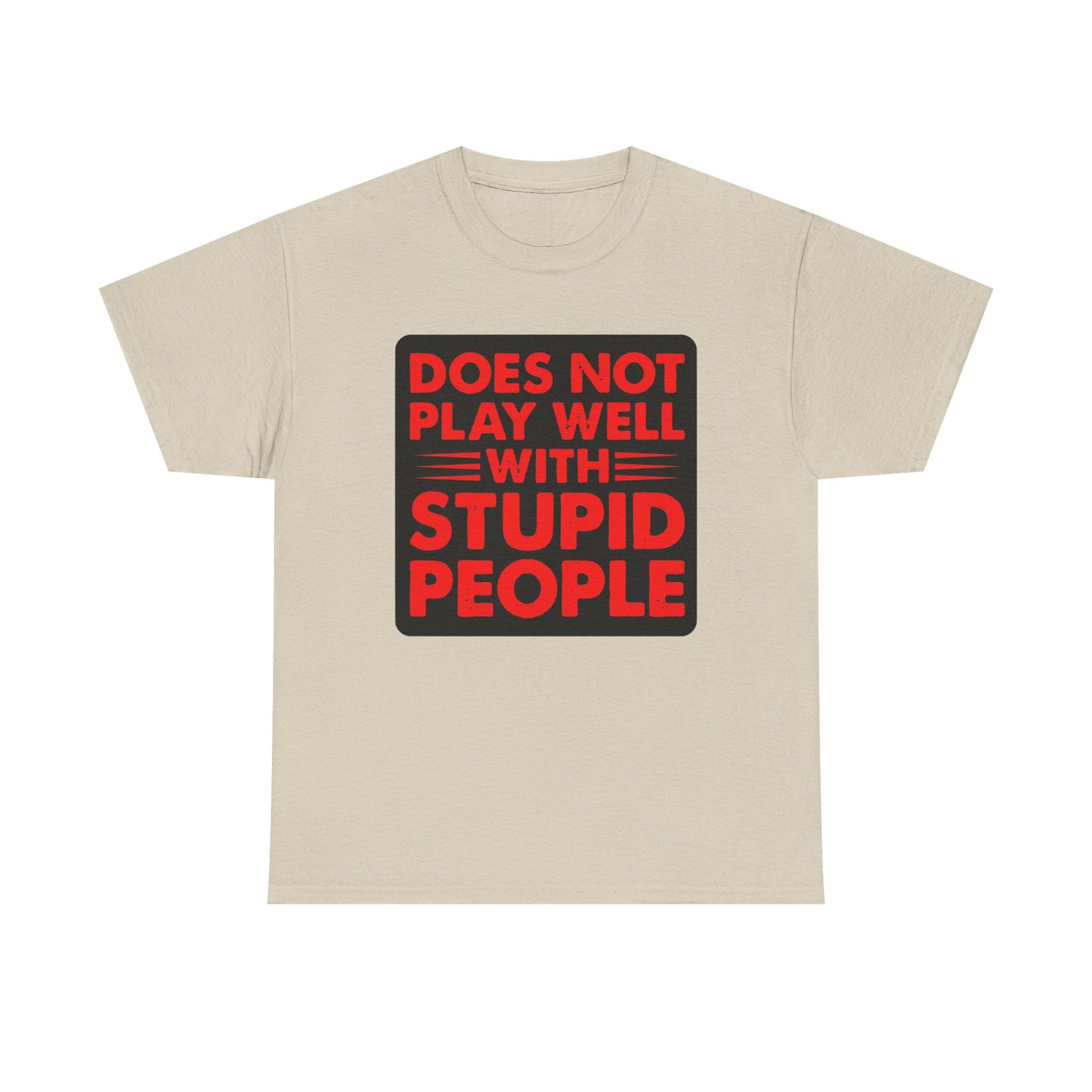 Does not play well with Stupid people. Heavy Cotton T-Shirt