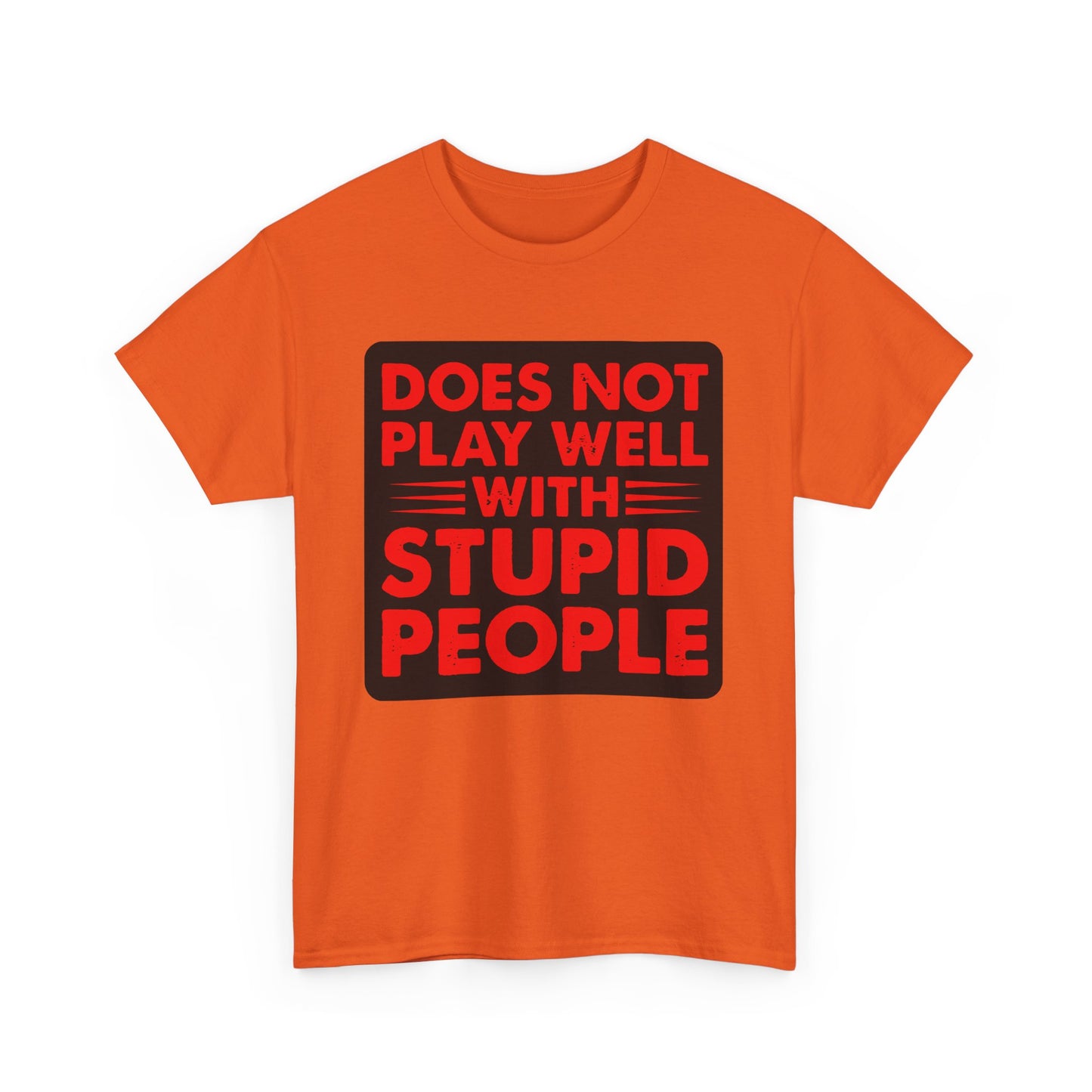 Does not play well with Stupid people. Heavy Cotton T-Shirt