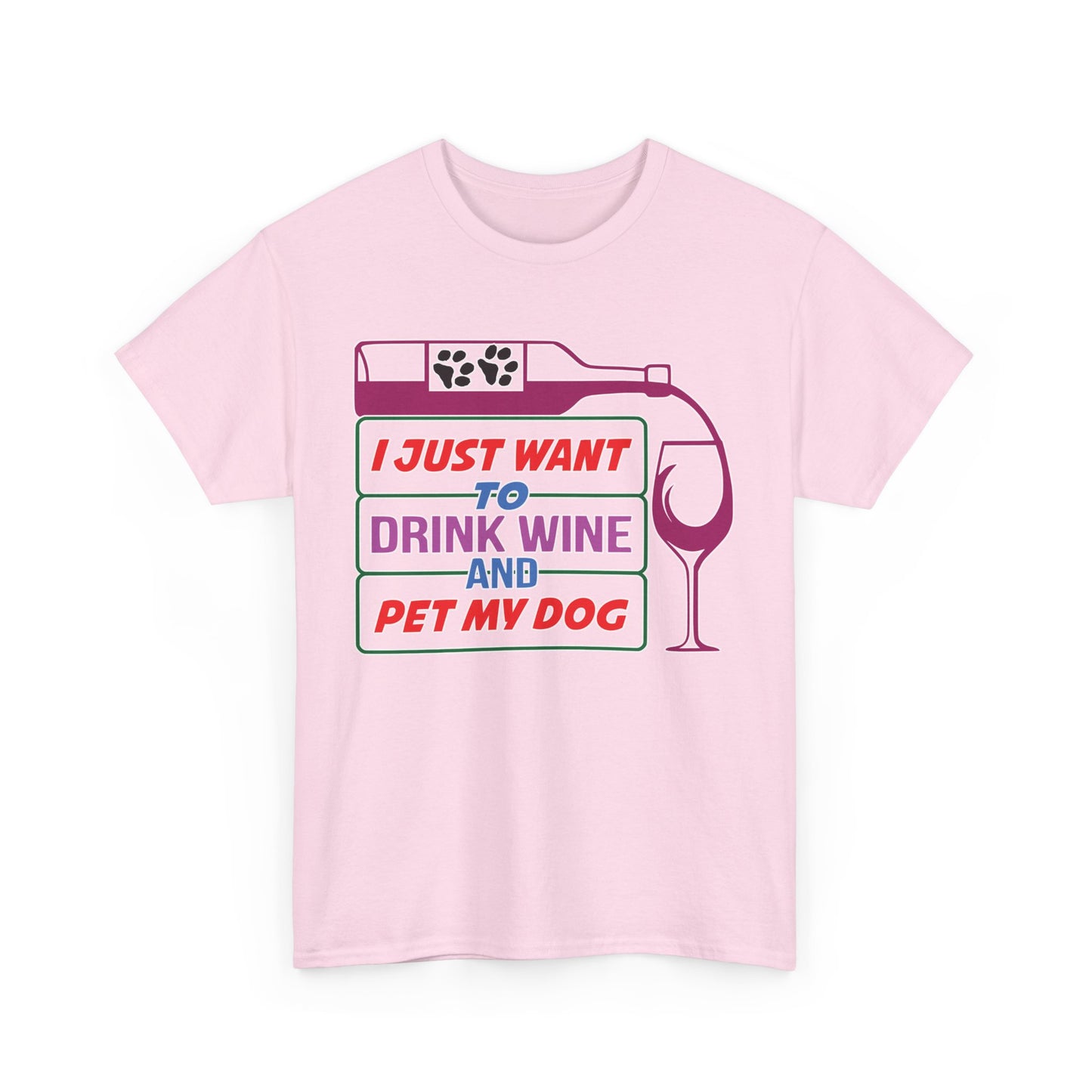 I Just Want to Drink Wine and Pet my Dog. Heavy Cotton T-Shirt