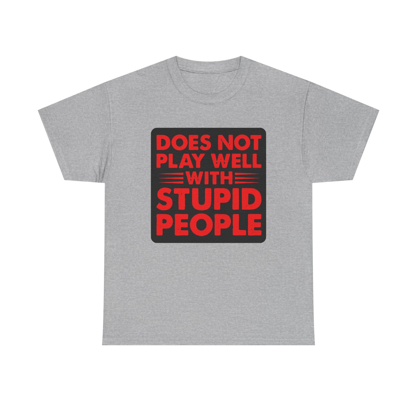 Does not play well with Stupid people. Heavy Cotton T-Shirt