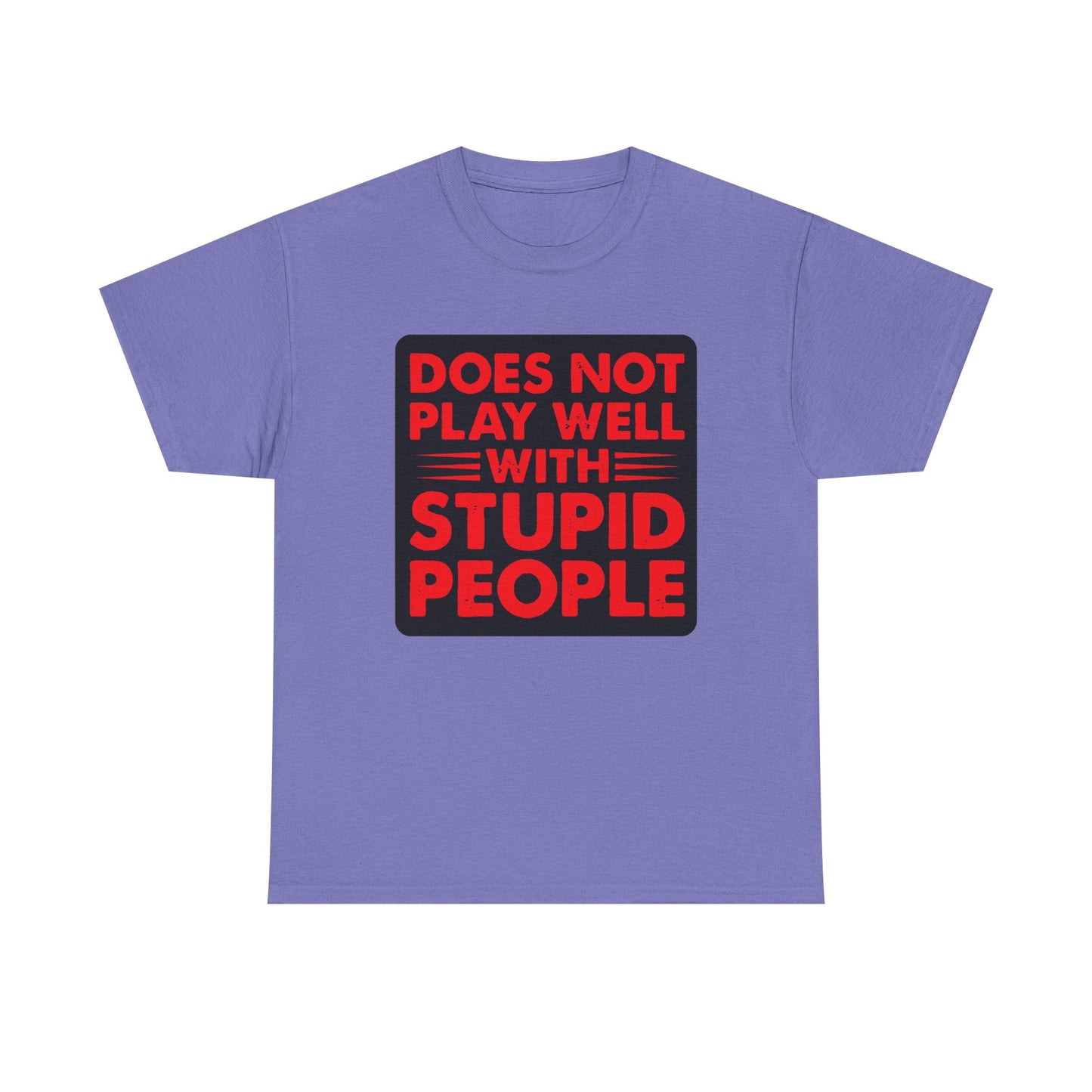 Does not play well with Stupid people. Heavy Cotton T-Shirt