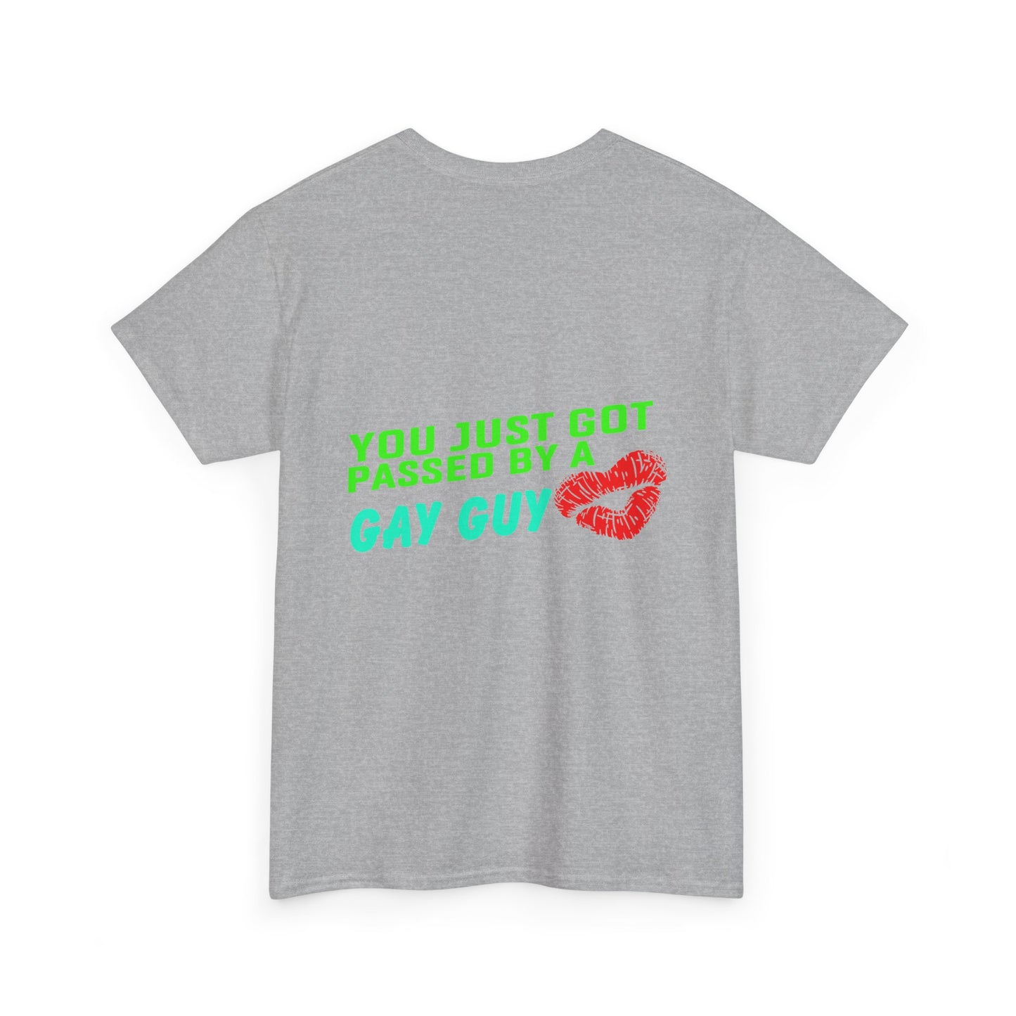 You just got Passed by a Gay Guy. Heavy Cotton T-Shirt