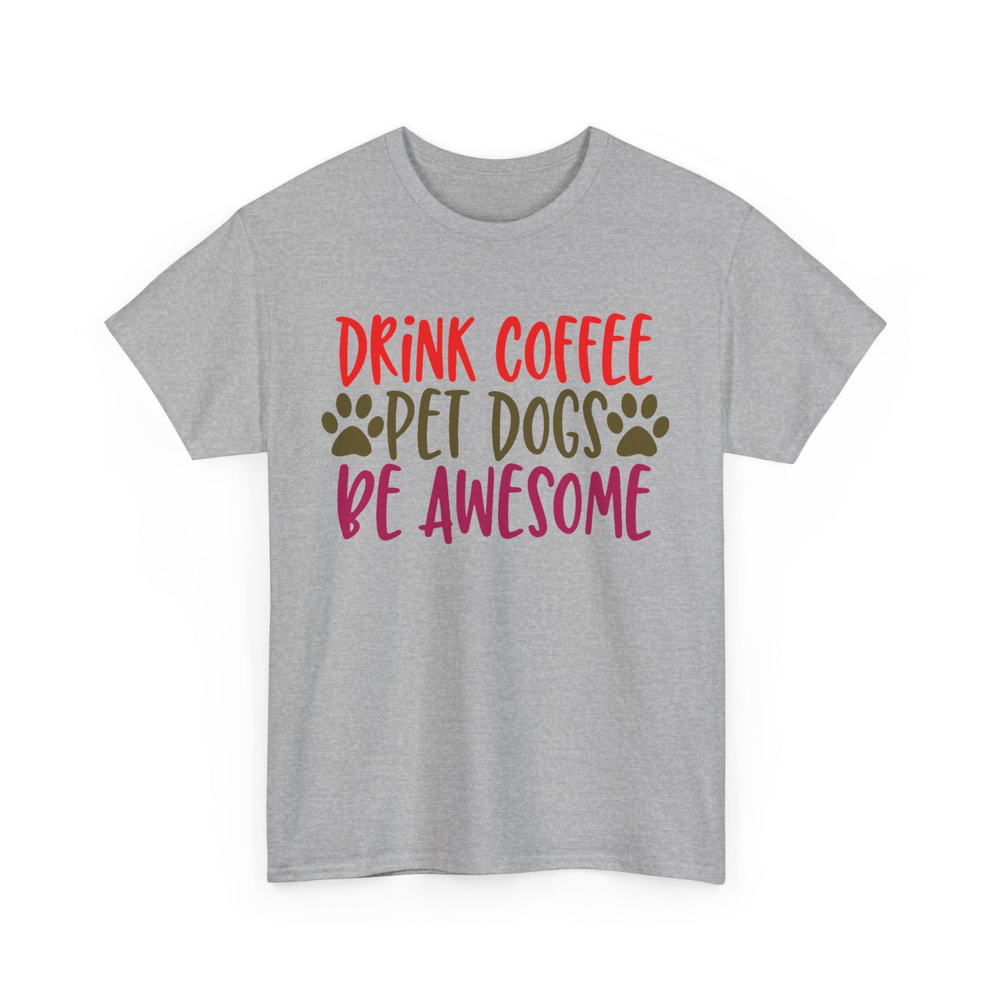 Drink Coffee, Pet Dogs, Be Awesome. Heavy Cotton T-Shirt