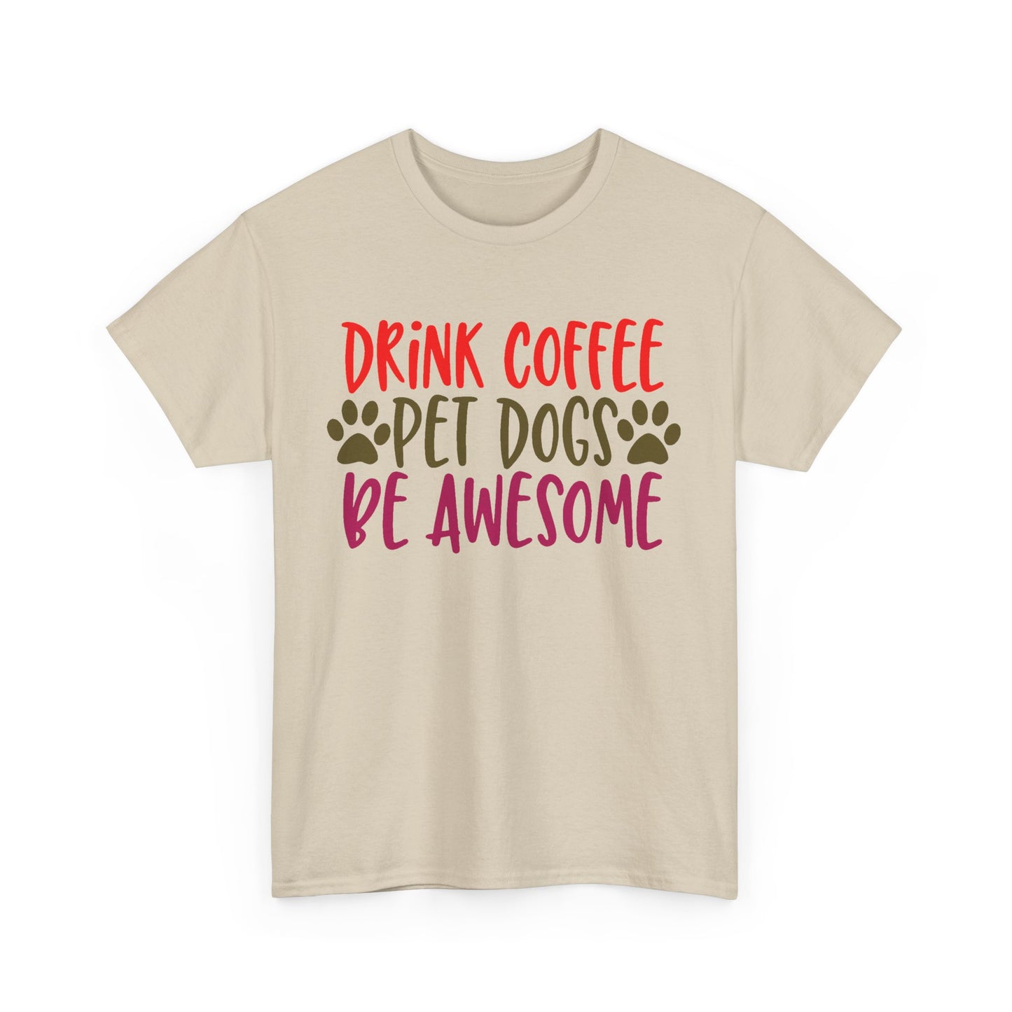 Drink Coffee, Pet Dogs, Be Awesome. Heavy Cotton T-Shirt