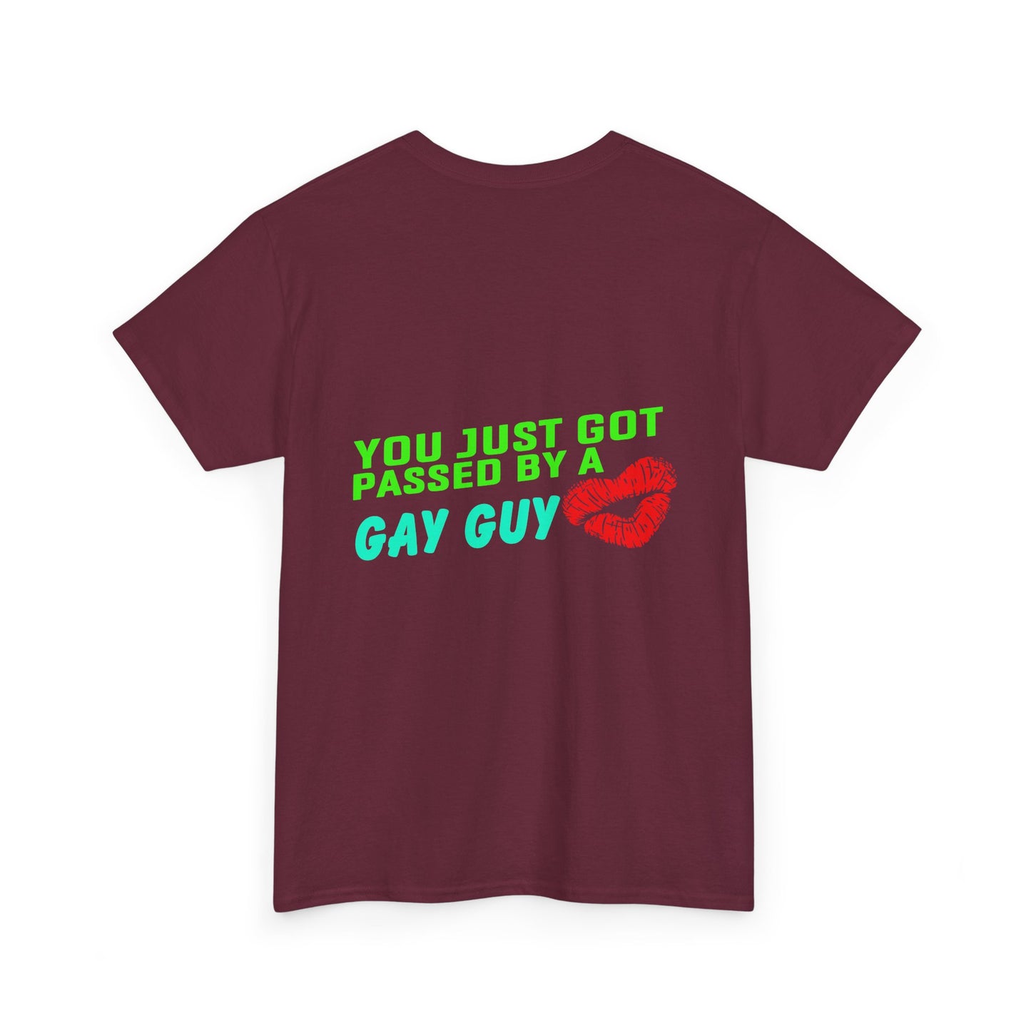 You just got Passed by a Gay Guy. Heavy Cotton T-Shirt