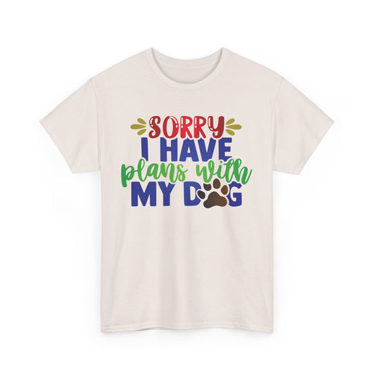 Sorry I have plans with my Dog. Heavy Cotton T-Shirt