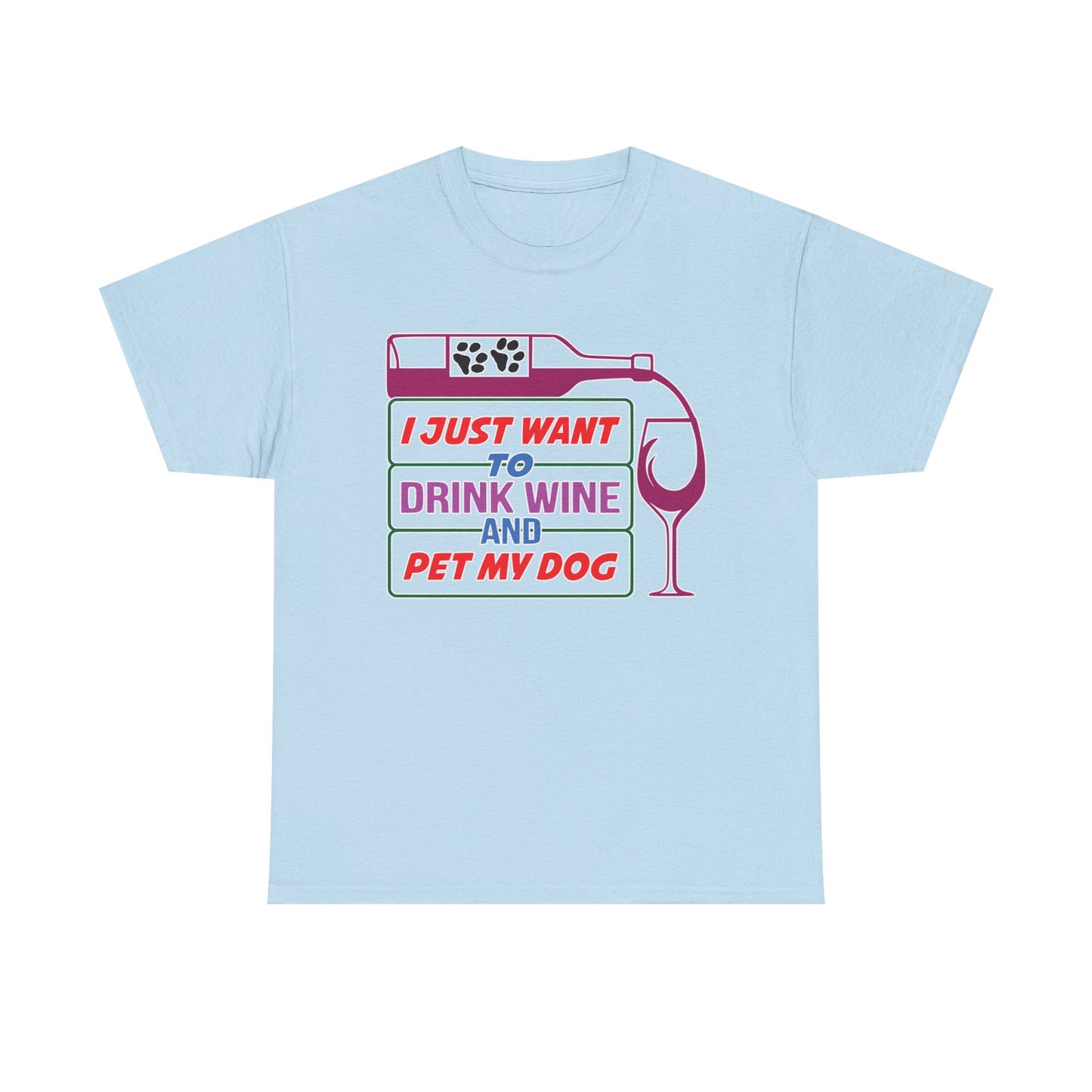 I Just Want to Drink Wine and Pet my Dog. Heavy Cotton T-Shirt