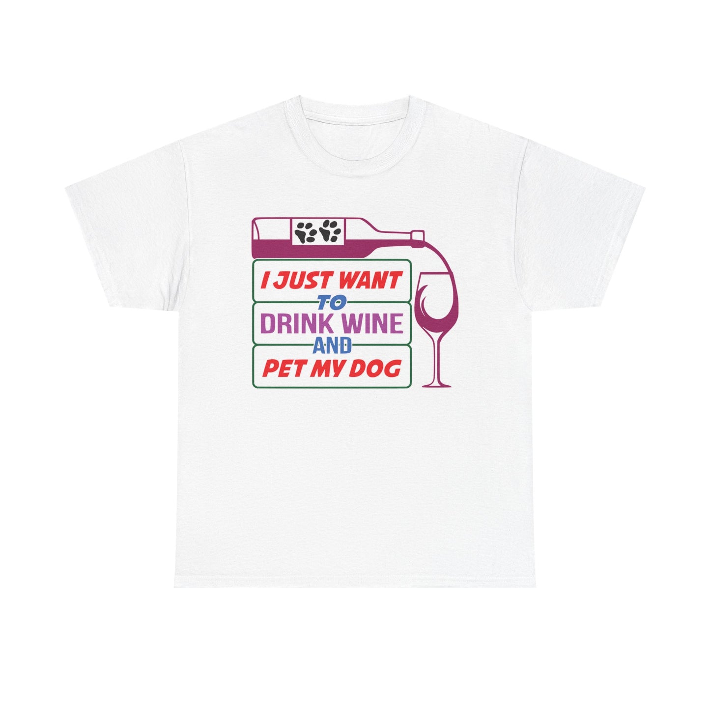 I Just Want to Drink Wine and Pet my Dog. Heavy Cotton T-Shirt