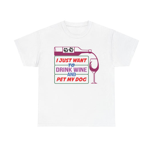 I Just Want to Drink Wine and Pet my Dog. Heavy Cotton T-Shirt