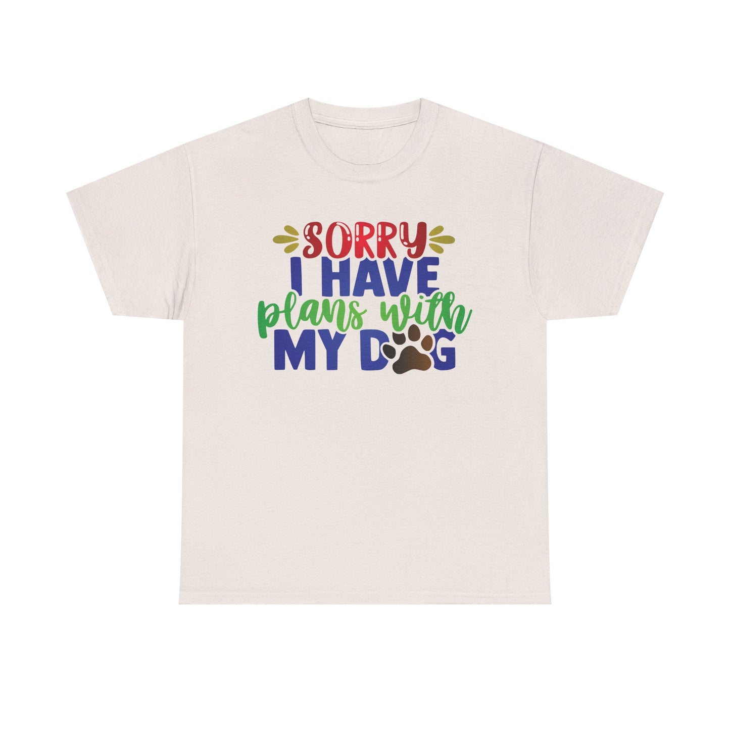 Sorry I have plans with my Dog. Heavy Cotton T-Shirt