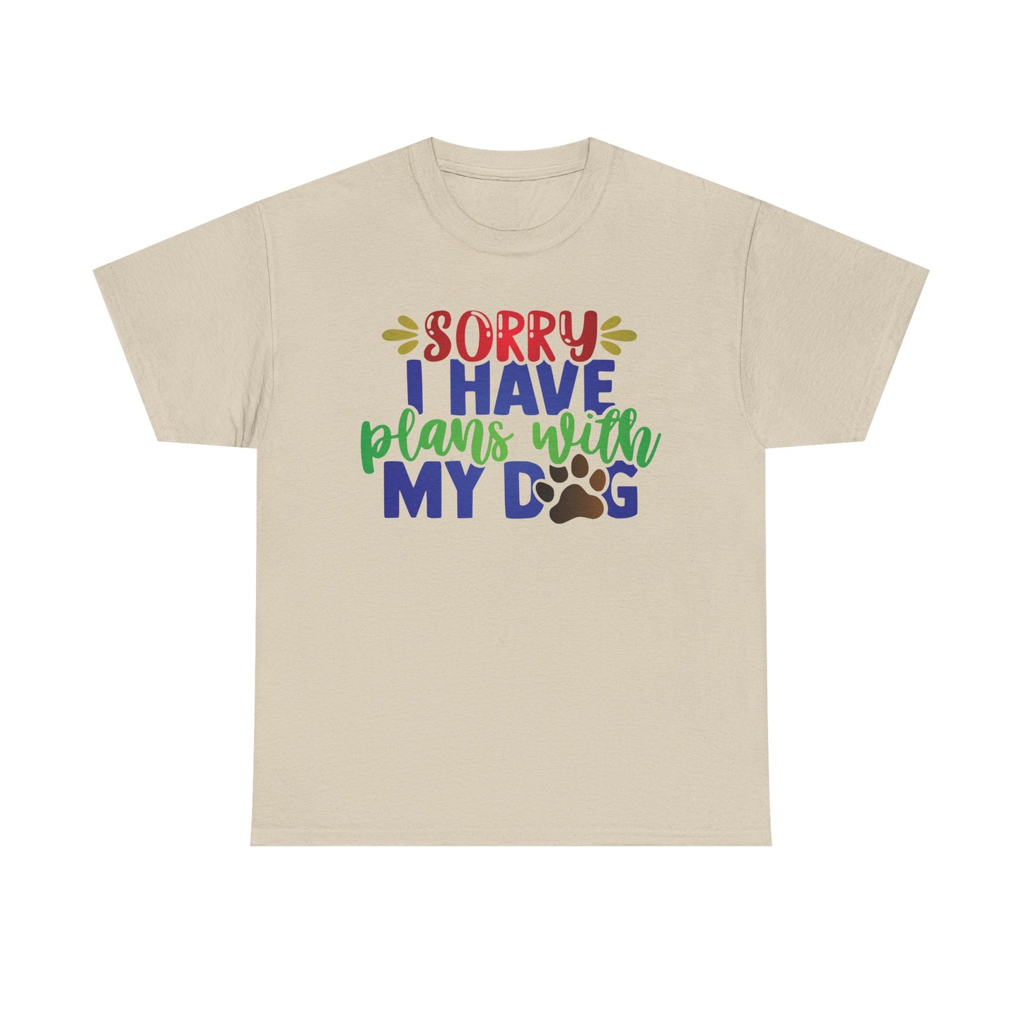 Sorry I have plans with my Dog. Heavy Cotton T-Shirt