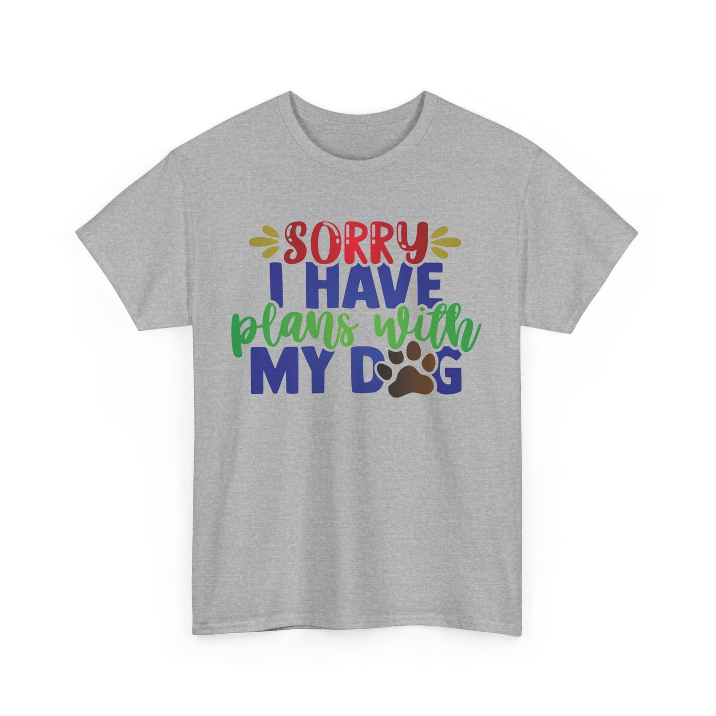 Sorry I have plans with my Dog. Heavy Cotton T-Shirt
