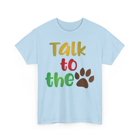 Talk to the Paw. Heavy Cotton T-Shirt